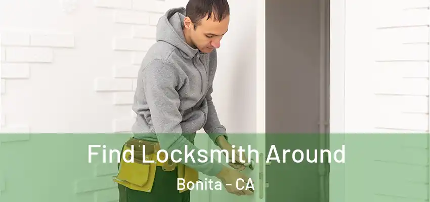  Find Locksmith Around Bonita - CA